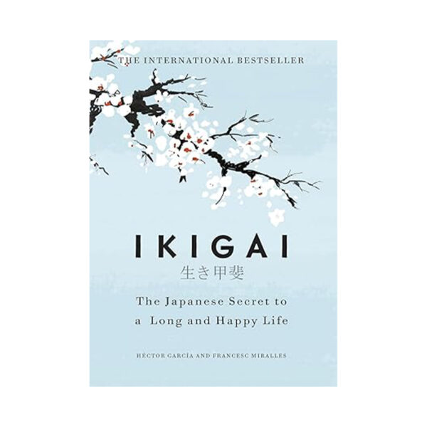 Ikigai: The Japanese Secret To A Long And Happy Life by Francesc Miralles