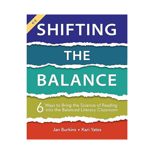 Shifting the Balance: 6 Ways to Bring the Science of Reading into the Balanced Literacy Classroom 1st Edition