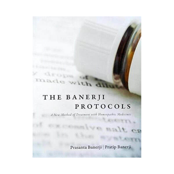 The Banerji Protocols - A New Method of Treatment with Homeopathic Medicines by Prasanta Banerji (2013-01-01)